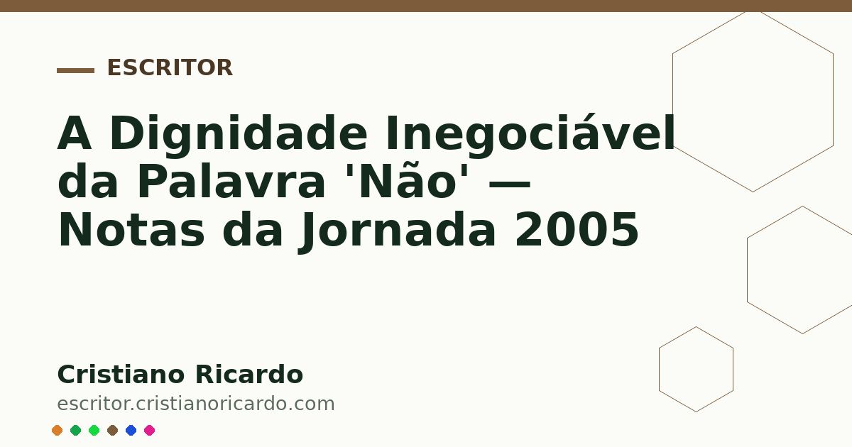 Card OG automático: A Dignidade Inegociável da Palavra 'Não' — Notas da Jornada 2005