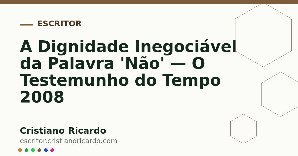 Card OG automático: A Dignidade Inegociável da Palavra 'Não' — O Testemunho do Tempo 2008