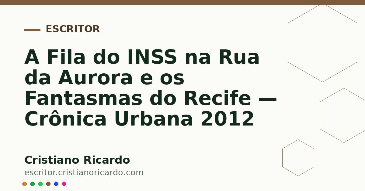 Card OG automático: A Fila do INSS na Rua da Aurora e os Fantasmas do Recife — Crônica Urbana 2012