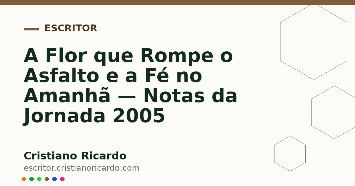 Card OG automático: A Flor que Rompe o Asfalto e a Fé no Amanhã — Notas da Jornada 2005