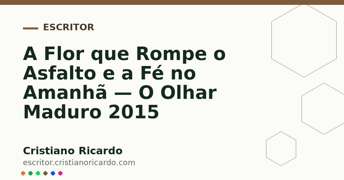 Card OG automático: A Flor que Rompe o Asfalto e a Fé no Amanhã — O Olhar Maduro 2015