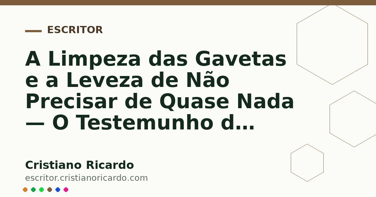 Card OG automático: A Limpeza das Gavetas e a Leveza de Não Precisar de Quase Nada — O Testemunho do Tempo 2023