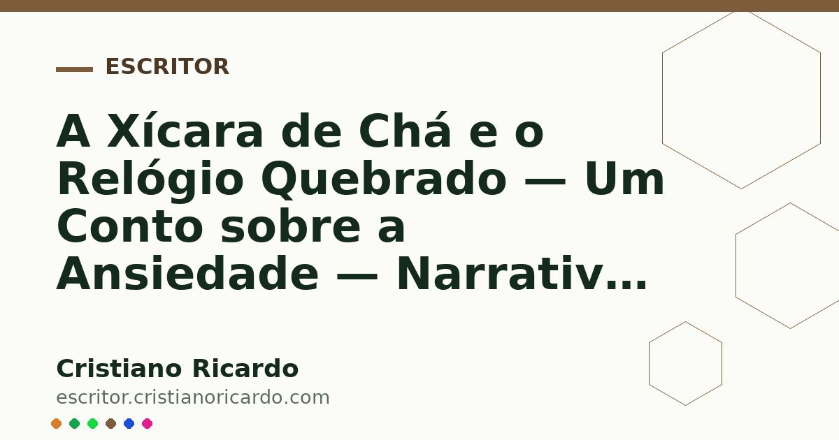 Card OG automático: A Xícara de Chá e o Relógio Quebrado — Um Conto sobre a Ansiedade — Narrativa 2017