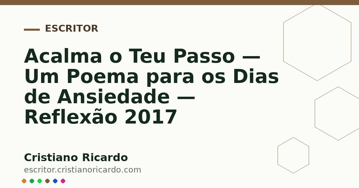 Card OG automático: Acalma o Teu Passo — Um Poema para os Dias de Ansiedade — Reflexão 2017