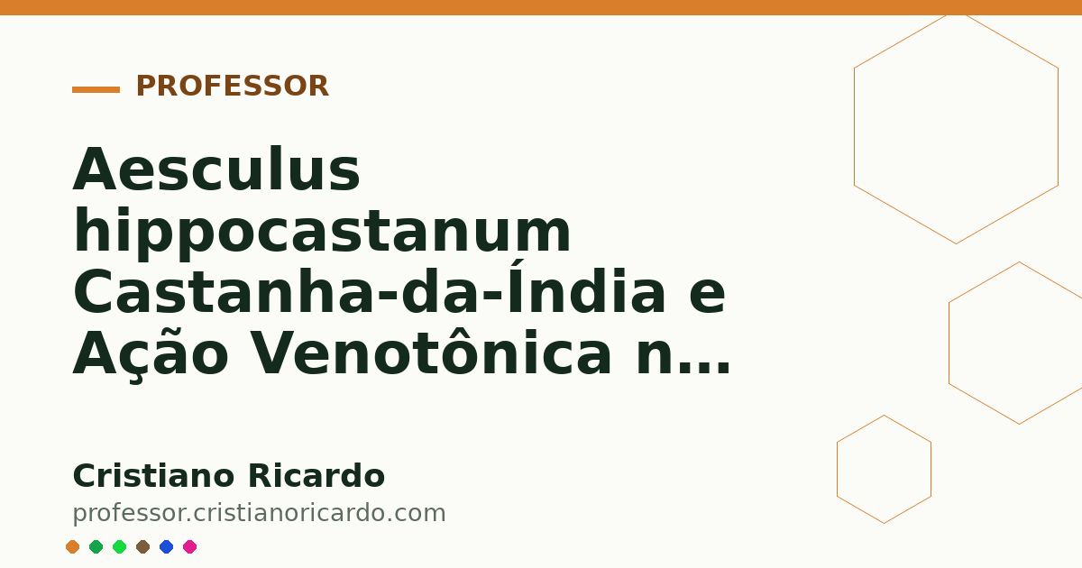 Card OG automático: Aesculus hippocastanum Castanha-da-Índia e Ação Venotônica na Insuficiência Venosa Aprofundamento 5