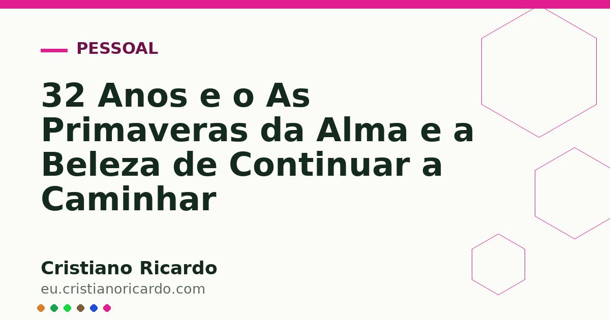 Card OG automático: 32 Anos e o As Primaveras da Alma e a Beleza de Continuar a Caminhar