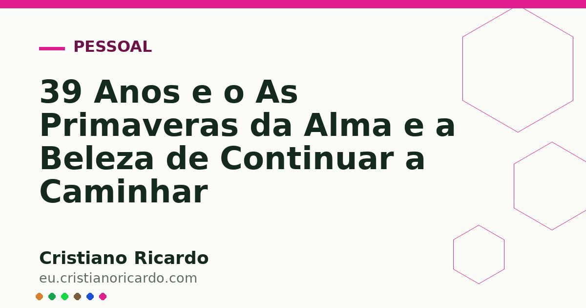Card OG automático: 39 Anos e o As Primaveras da Alma e a Beleza de Continuar a Caminhar