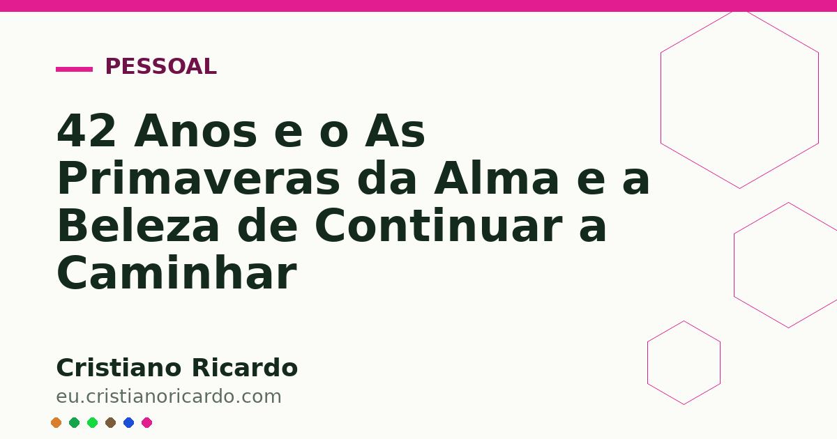 Card OG automático: 42 Anos e o As Primaveras da Alma e a Beleza de Continuar a Caminhar