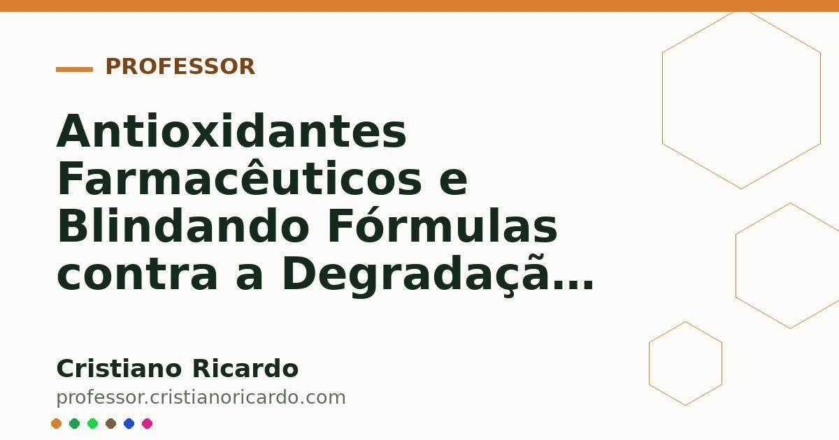 Card OG automático: Antioxidantes Farmacêuticos e Blindando Fórmulas contra a Degradação Parte 2