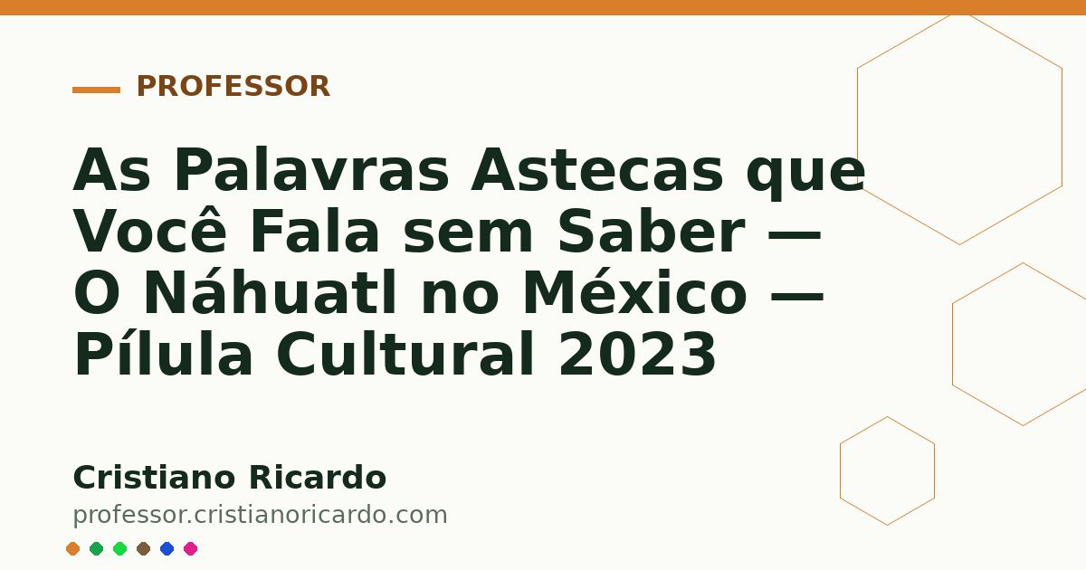 Card OG automático: As Palavras Astecas que Você Fala sem Saber — O Náhuatl no México — Pílula Cultural 2023