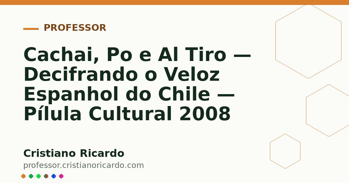 Card OG automático: Cachai, Po e Al Tiro — Decifrando o Veloz Espanhol do Chile — Pílula Cultural 2008