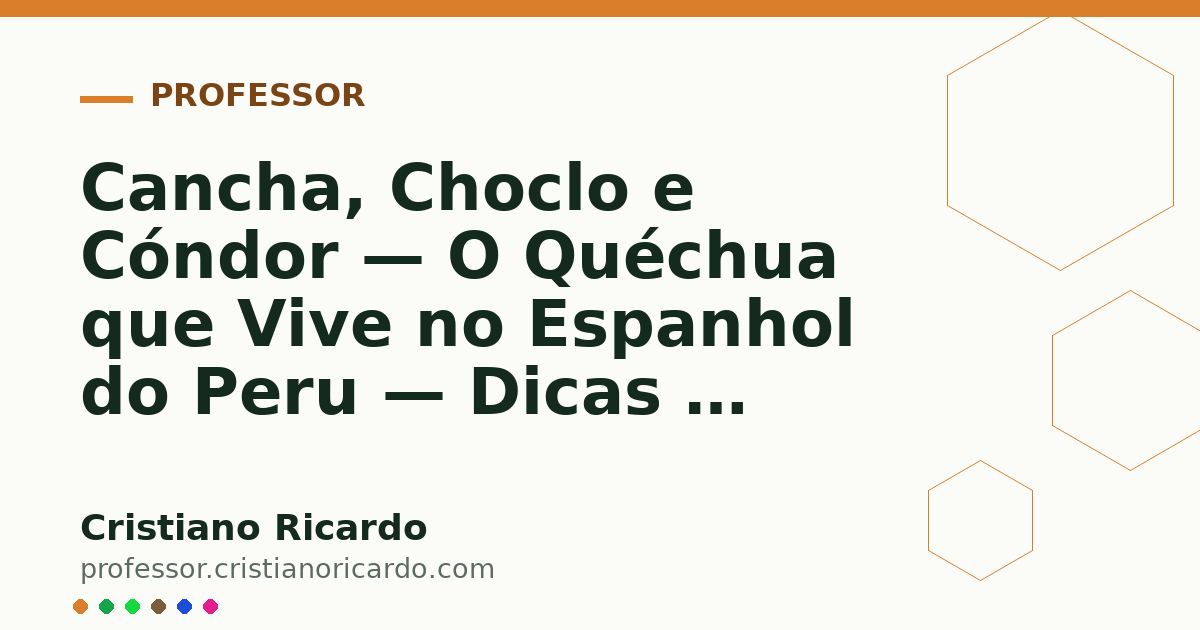 Card OG automático: Cancha, Choclo e Cóndor — O Quéchua que Vive no Espanhol do Peru — Dicas & Cultura 2012