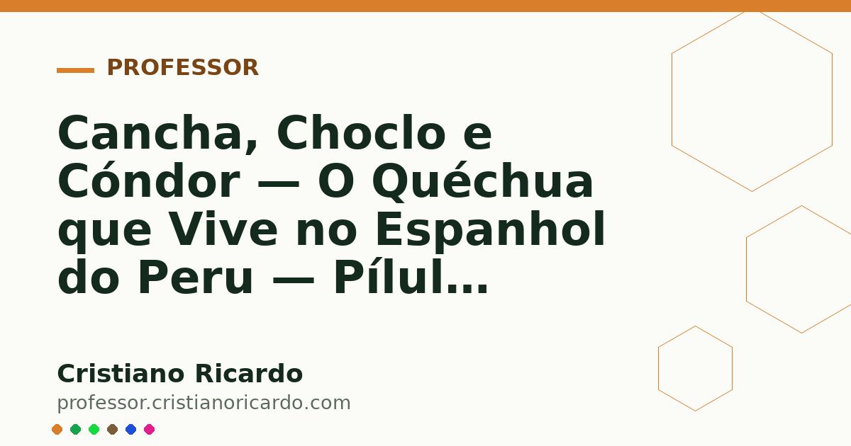 Card OG automático: Cancha, Choclo e Cóndor — O Quéchua que Vive no Espanhol do Peru — Pílula Cultural 2023
