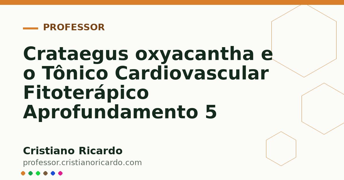 Card OG automático: Crataegus oxyacantha e o Tônico Cardiovascular Fitoterápico Aprofundamento 5
