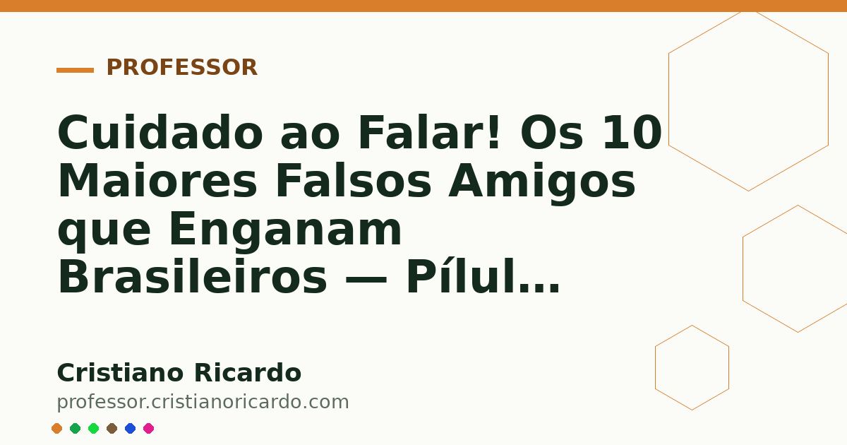 Card OG automático: Cuidado ao Falar! Os 10 Maiores Falsos Amigos que Enganam Brasileiros — Pílula Cultural 2024