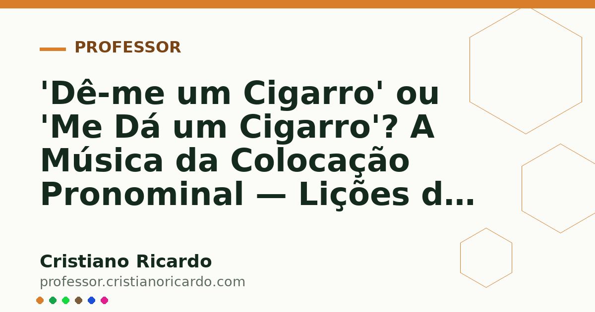 Card OG automático: 'Dê-me um Cigarro' ou 'Me Dá um Cigarro'? A Música da Colocação Pronominal — Lições de Português 2021