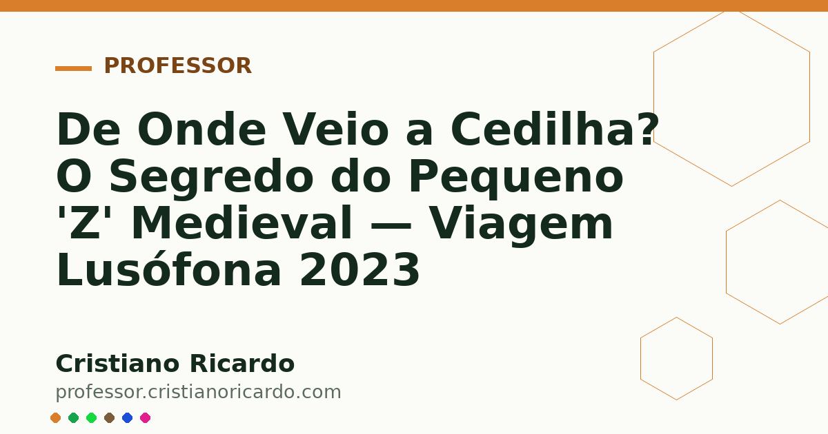 Card OG automático: De Onde Veio a Cedilha? O Segredo do Pequeno 'Z' Medieval — Viagem Lusófona 2023