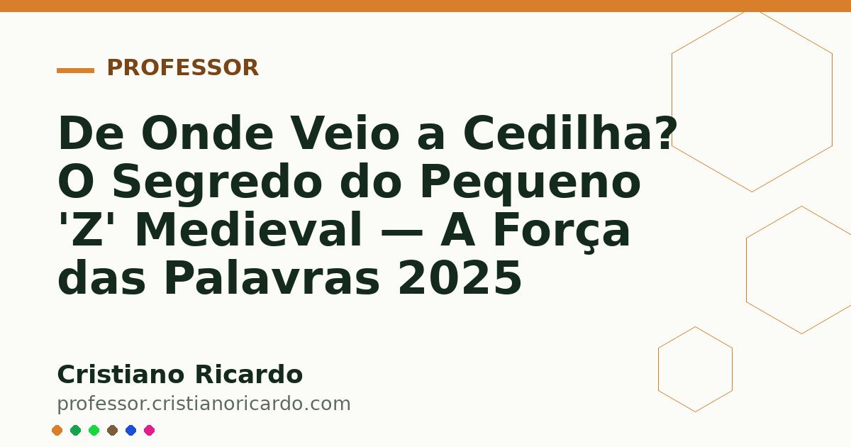 Card OG automático: De Onde Veio a Cedilha? O Segredo do Pequeno 'Z' Medieval — A Força das Palavras 2025