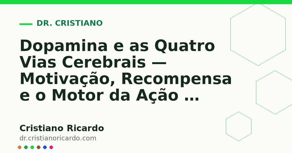 Card OG automático: Dopamina e as Quatro Vias Cerebrais — Motivação, Recompensa e o Motor da Ação — Reflexão Clínica 2011
