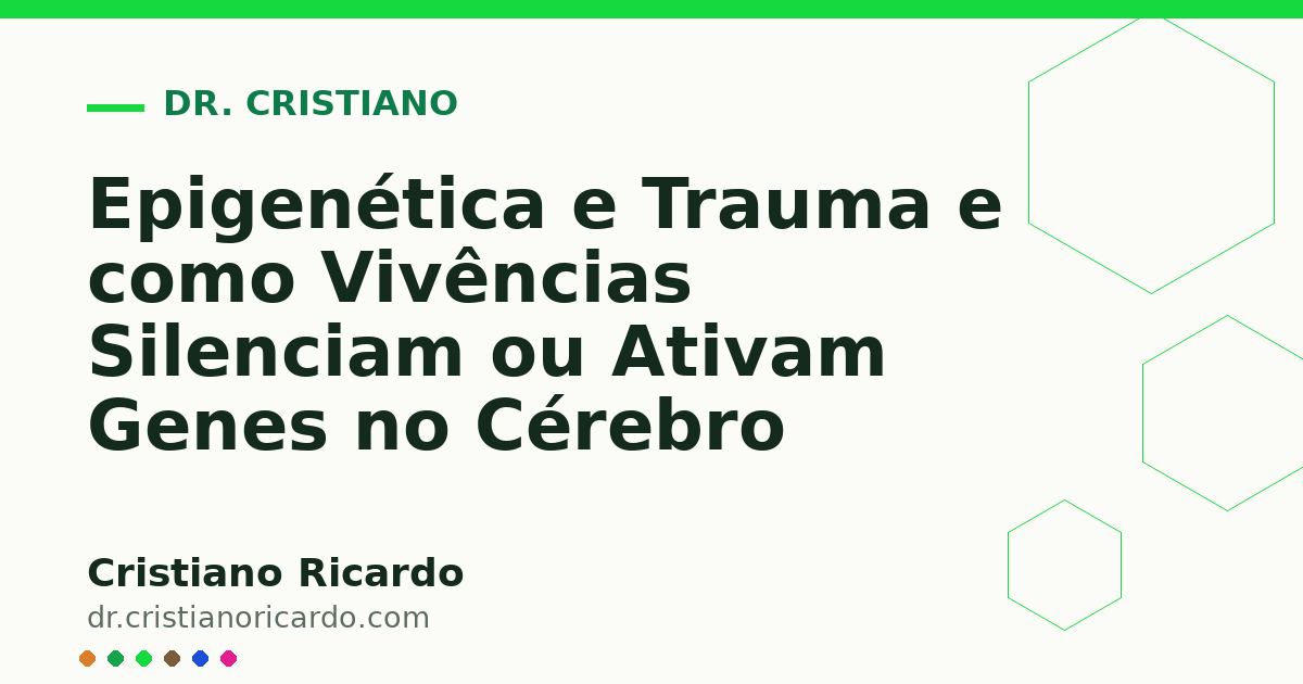 Card OG automático: Epigenética e Trauma e como Vivências Silenciam ou Ativam Genes no Cérebro