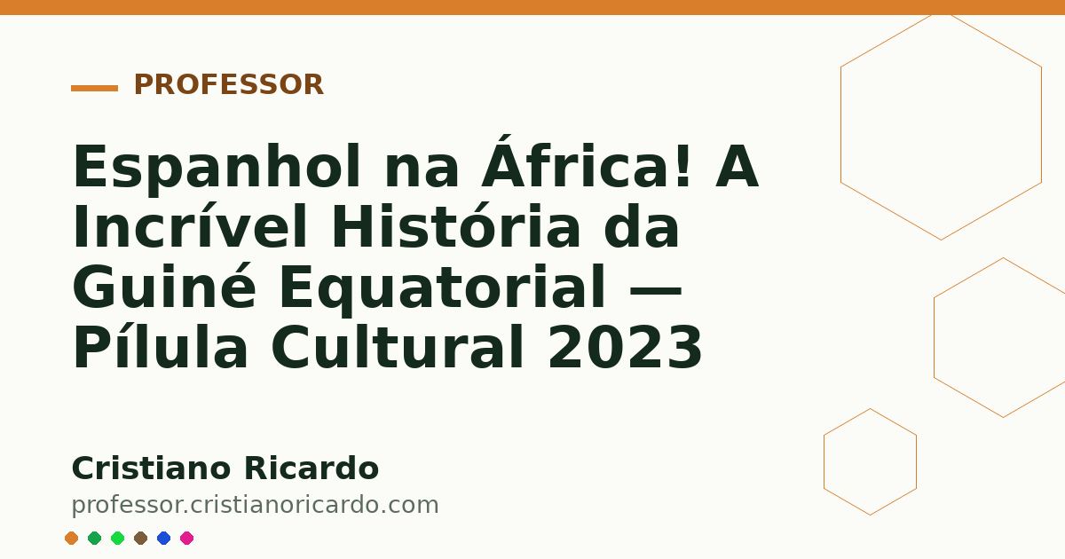 Card OG automático: Espanhol na África! A Incrível História da Guiné Equatorial — Pílula Cultural 2023
