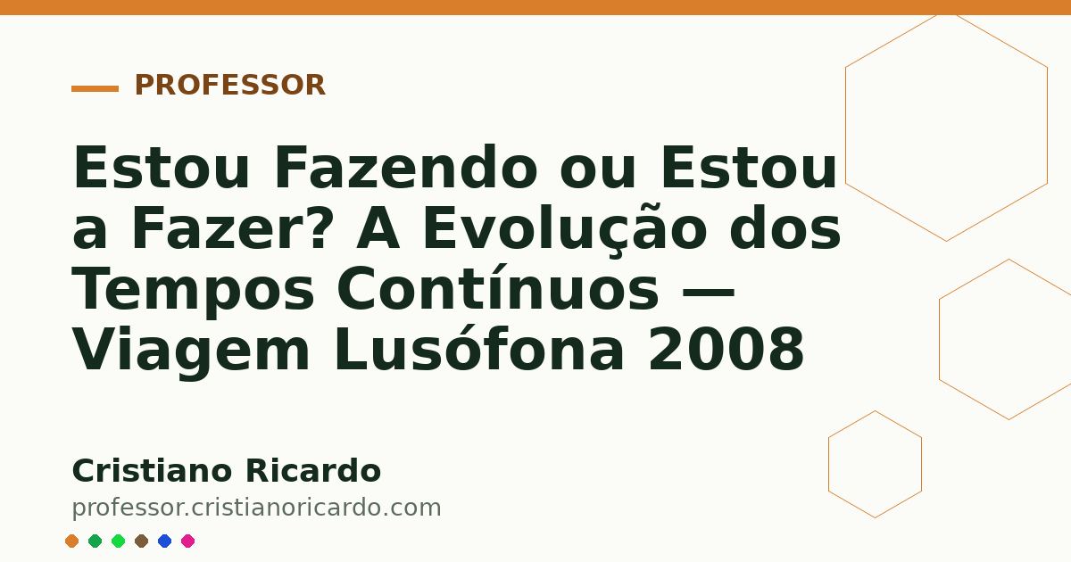 Card OG automático: Estou Fazendo ou Estou a Fazer? A Evolução dos Tempos Contínuos — Viagem Lusófona 2008