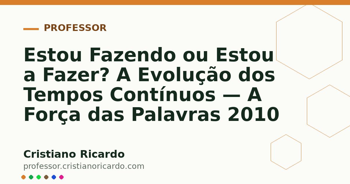 Card OG automático: Estou Fazendo ou Estou a Fazer? A Evolução dos Tempos Contínuos — A Força das Palavras 2010
