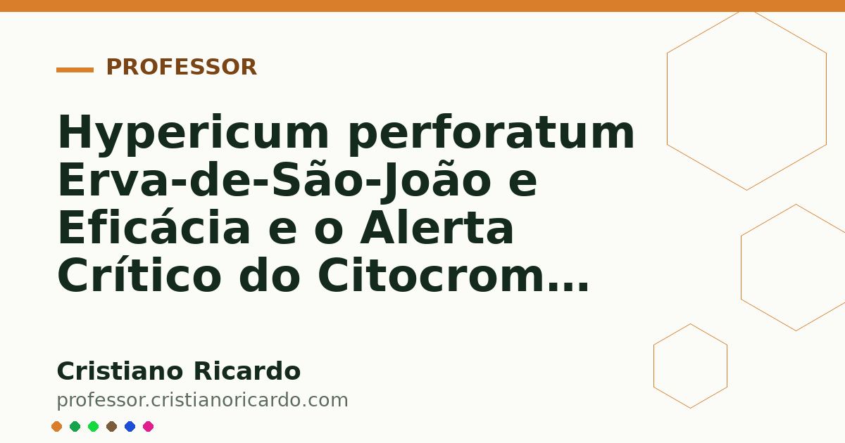 Card OG automático: Hypericum perforatum Erva-de-São-João e Eficácia e o Alerta Crítico do Citocromo P450 Aprofundamento 4