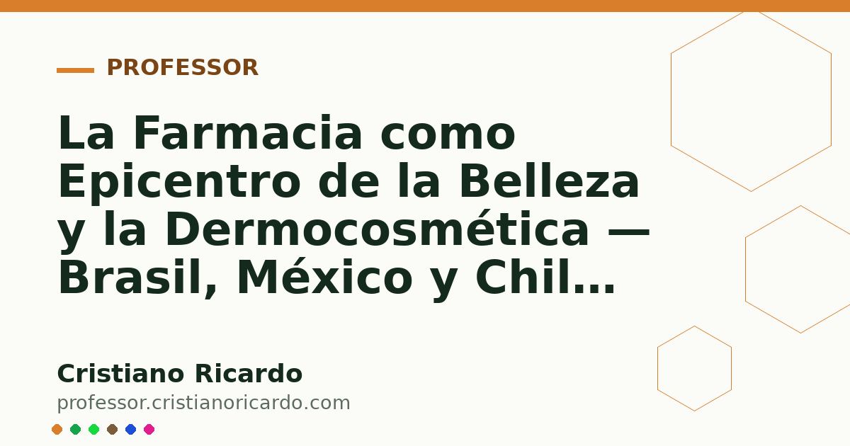 Card OG automático: La Farmacia como Epicentro de la Belleza y la Dermocosmética — Brasil, México y Chile Análisis de Mercado & Ciencia 2021