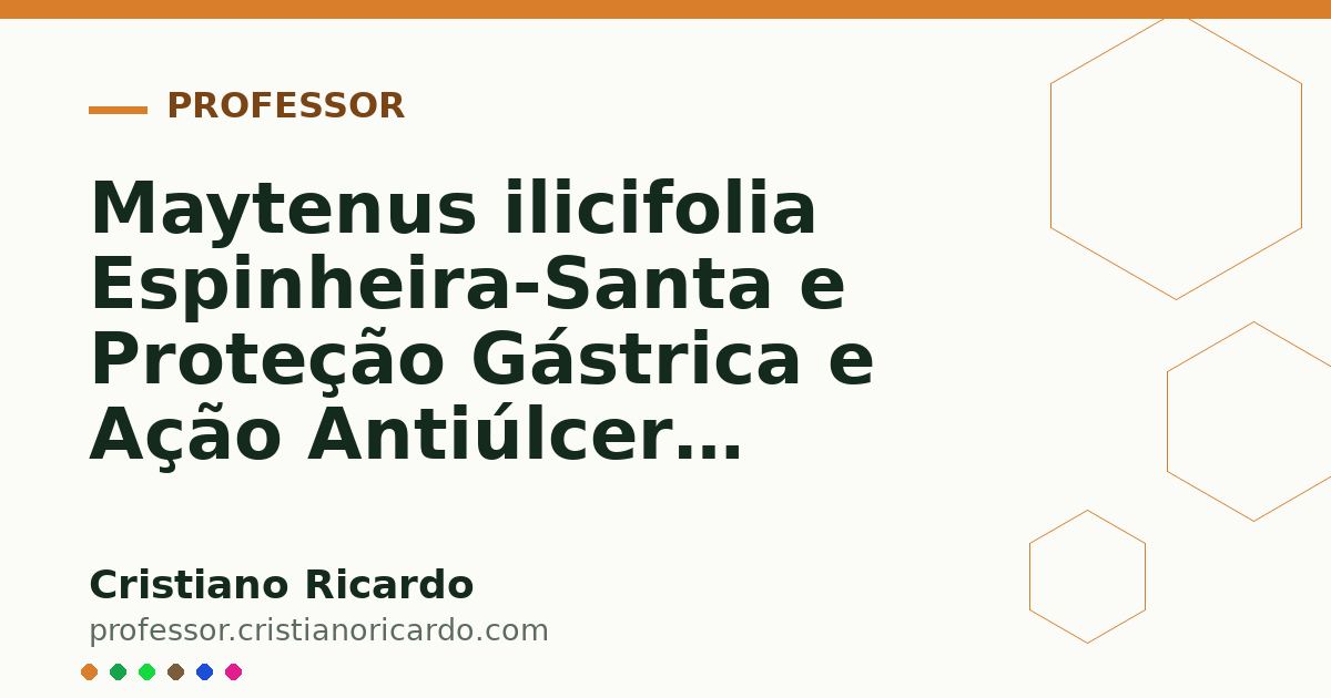 Card OG automático: Maytenus ilicifolia Espinheira-Santa e Proteção Gástrica e Ação Antiúlcera Aprofundamento 7
