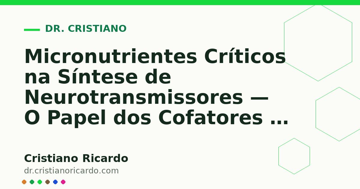 Card OG automático: Micronutrientes Críticos na Síntese de Neurotransmissores — O Papel dos Cofatores — Reflexão Clínica 2024