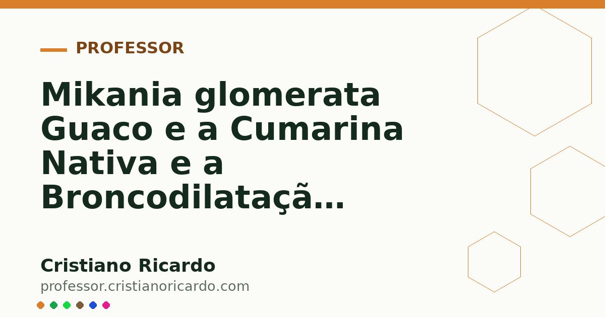 Card OG automático: Mikania glomerata Guaco e a Cumarina Nativa e a Broncodilatação Aprofundamento 9