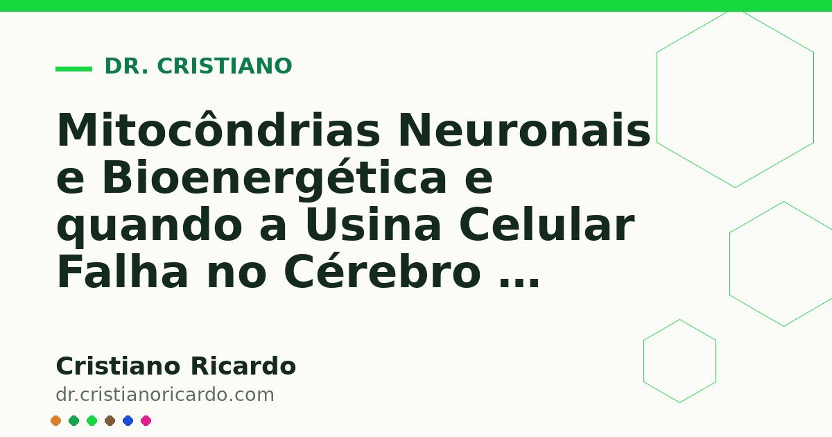 Card OG automático: Mitocôndrias Neuronais e Bioenergética e quando a Usina Celular Falha no Cérebro — Reflexão Clínica 2023