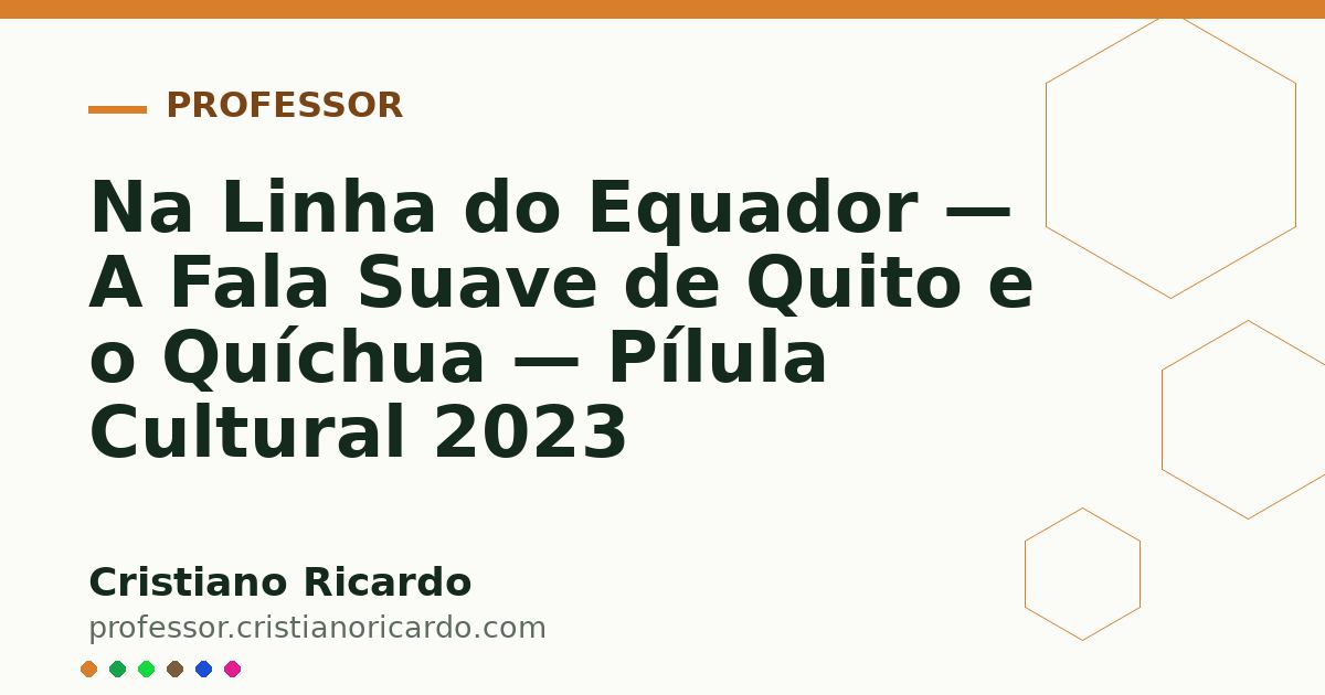 Card OG automático: Na Linha do Equador — A Fala Suave de Quito e o Quíchua — Pílula Cultural 2023