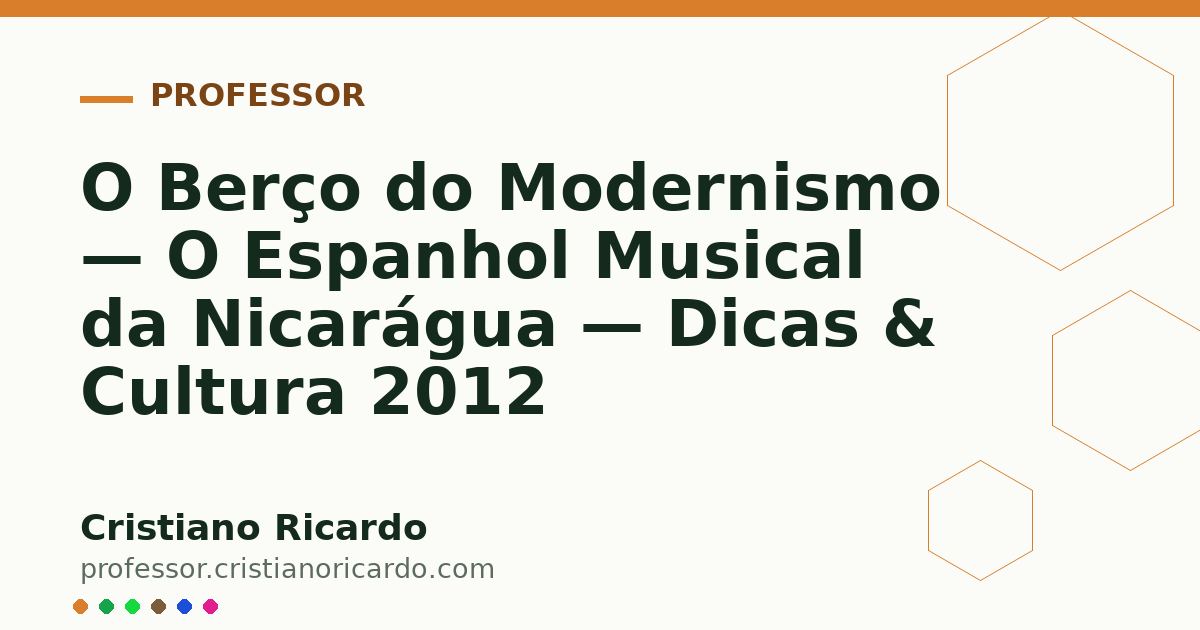 Card OG automático: O Berço do Modernismo — O Espanhol Musical da Nicarágua — Dicas & Cultura 2012