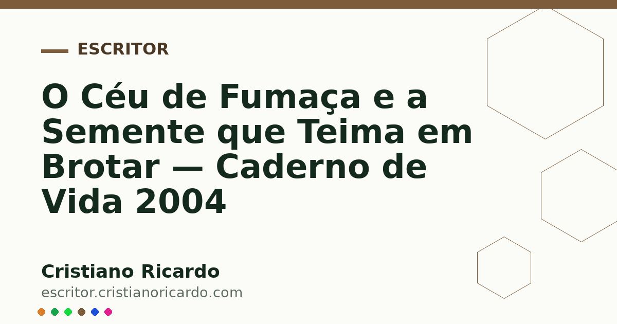 Card OG automático: O Céu de Fumaça e a Semente que Teima em Brotar — Caderno de Vida 2004