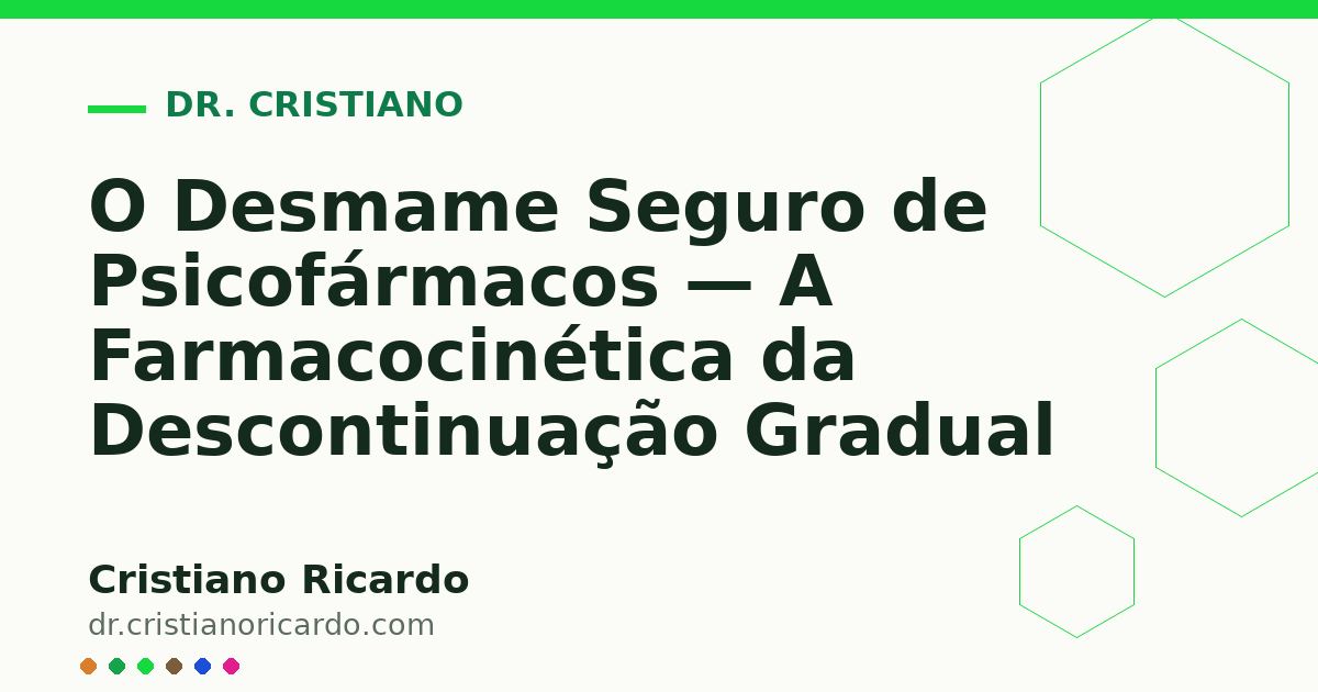 Card OG automático: O Desmame Seguro de Psicofármacos — A Farmacocinética da Descontinuação Gradual