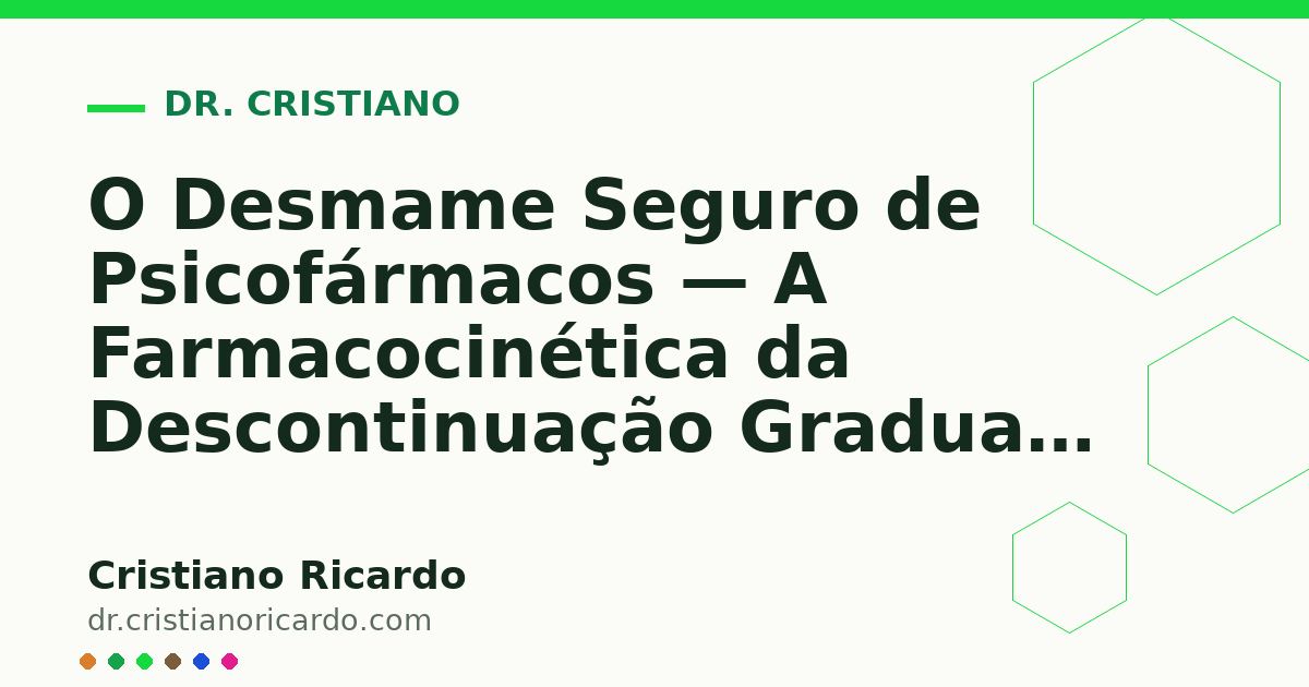 Card OG automático: O Desmame Seguro de Psicofármacos — A Farmacocinética da Descontinuação Gradual — Reflexão Clínica 2021