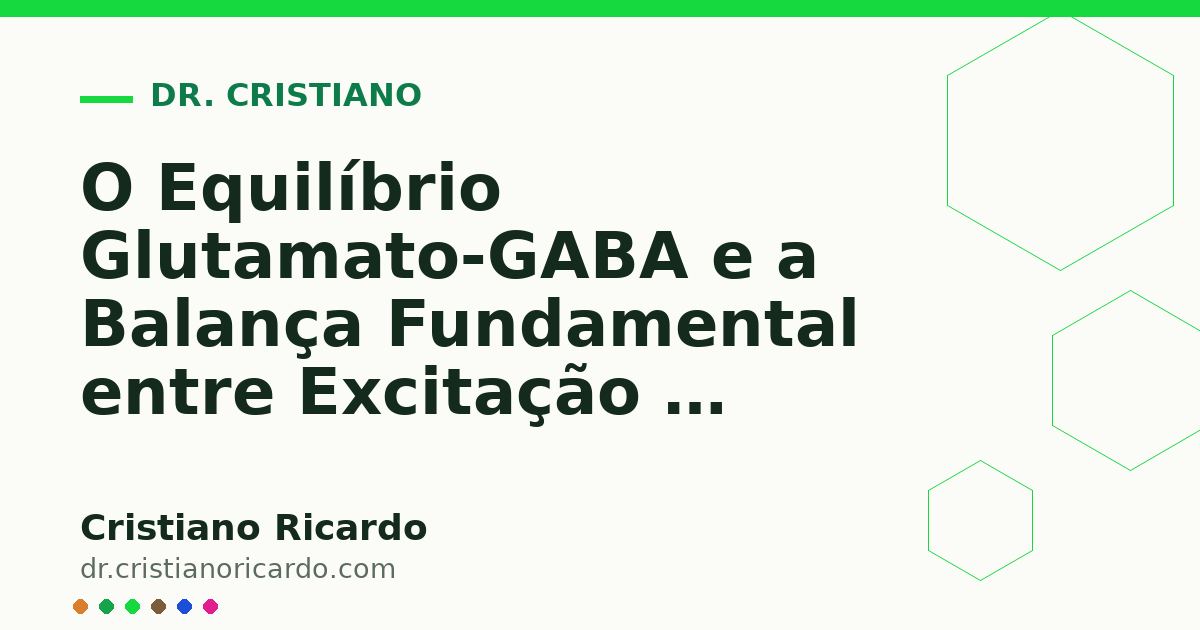 Card OG automático: O Equilíbrio Glutamato-GABA e a Balança Fundamental entre Excitação e Inibição