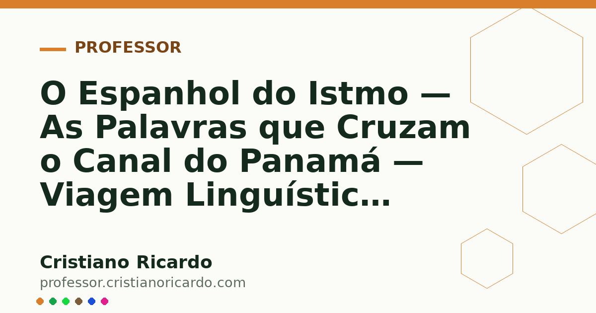 Card OG automático: O Espanhol do Istmo — As Palavras que Cruzam o Canal do Panamá — Viagem Linguística 2006