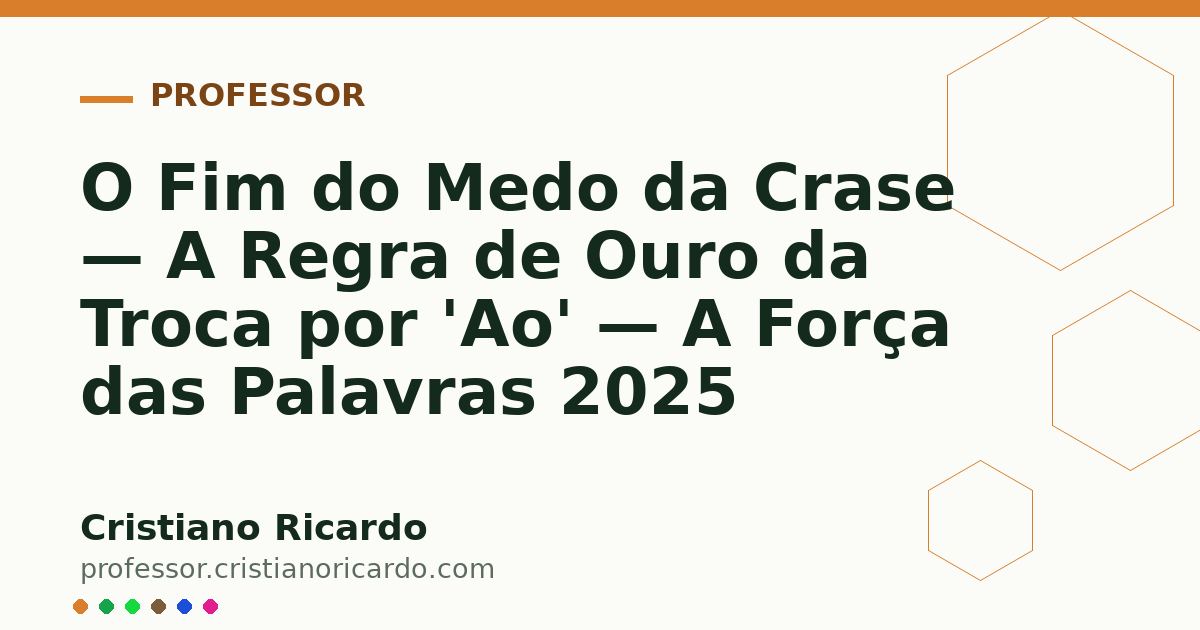 Card OG automático: O Fim do Medo da Crase — A Regra de Ouro da Troca por 'Ao' — A Força das Palavras 2025