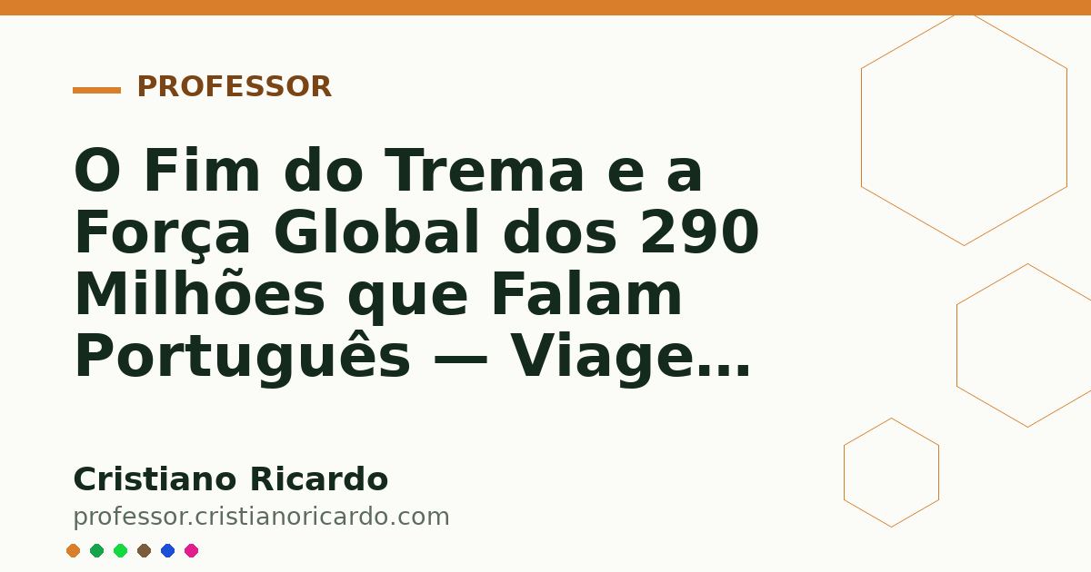 Card OG automático: O Fim do Trema e a Força Global dos 290 Milhões que Falam Português — Viagem Lusófona 2024