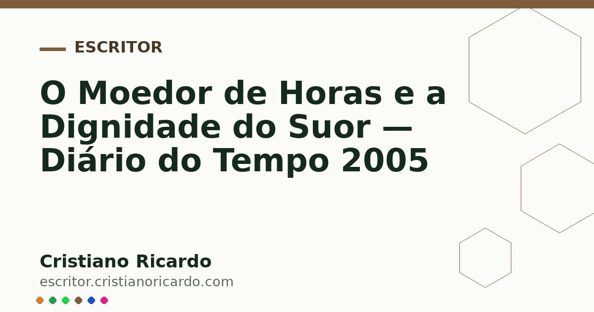 Card OG automático: O Moedor de Horas e a Dignidade do Suor — Diário do Tempo 2005