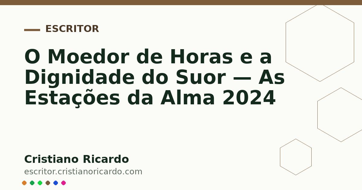 Card OG automático: O Moedor de Horas e a Dignidade do Suor — As Estações da Alma 2024