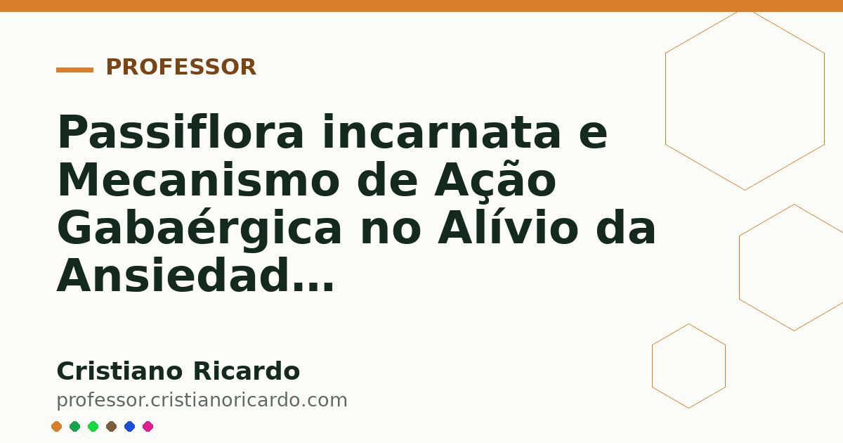 Card OG automático: Passiflora incarnata e Mecanismo de Ação Gabaérgica no Alívio da Ansiedade Aprofundamento 3