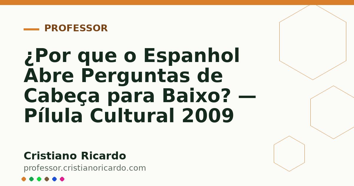 Card OG automático: ¿Por que o Espanhol Abre Perguntas de Cabeça para Baixo? — Pílula Cultural 2009