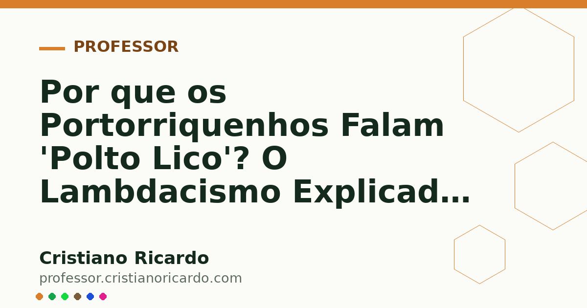 Card OG automático: Por que os Portorriquenhos Falam 'Polto Lico'? O Lambdacismo Explicado — Pílula Cultural 2008