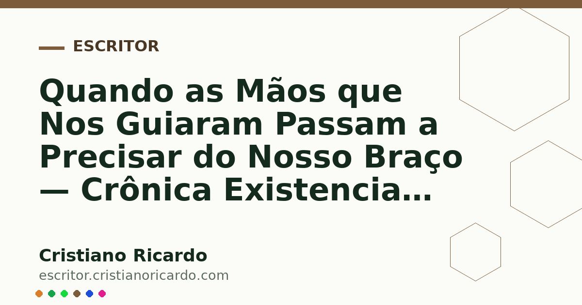 Card OG automático: Quando as Mãos que Nos Guiaram Passam a Precisar do Nosso Braço — Crônica Existencial 2006