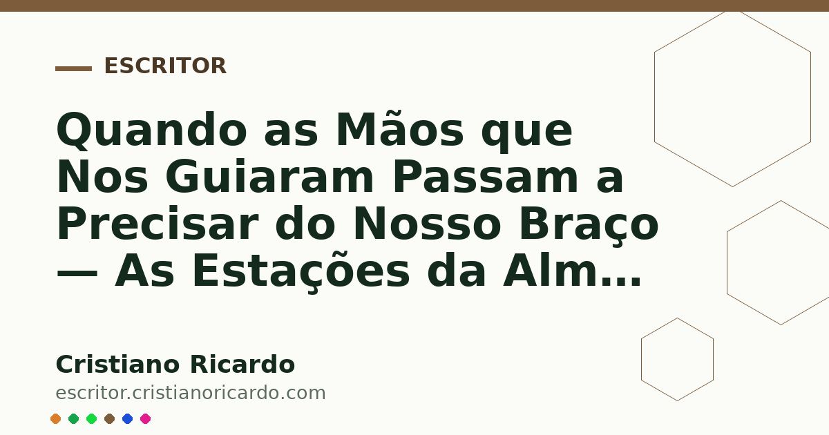 Card OG automático: Quando as Mãos que Nos Guiaram Passam a Precisar do Nosso Braço — As Estações da Alma 2024