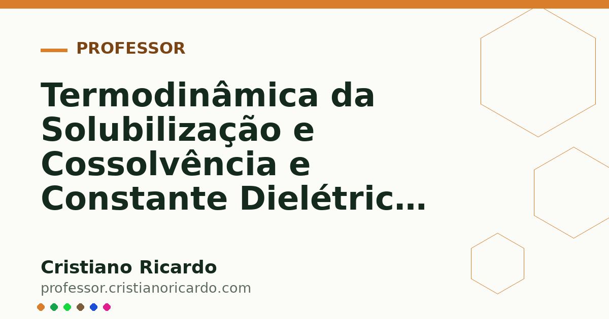 Card OG automático: Termodinâmica da Solubilização e Cossolvência e Constante Dielétrica Parte 3